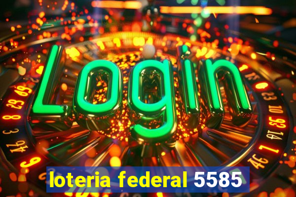 loteria federal 5585